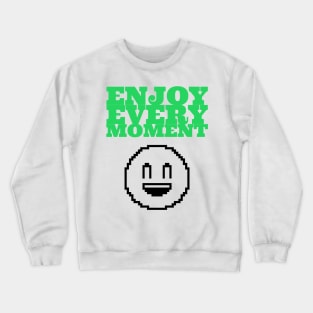 Enjoy Every Moment Crewneck Sweatshirt